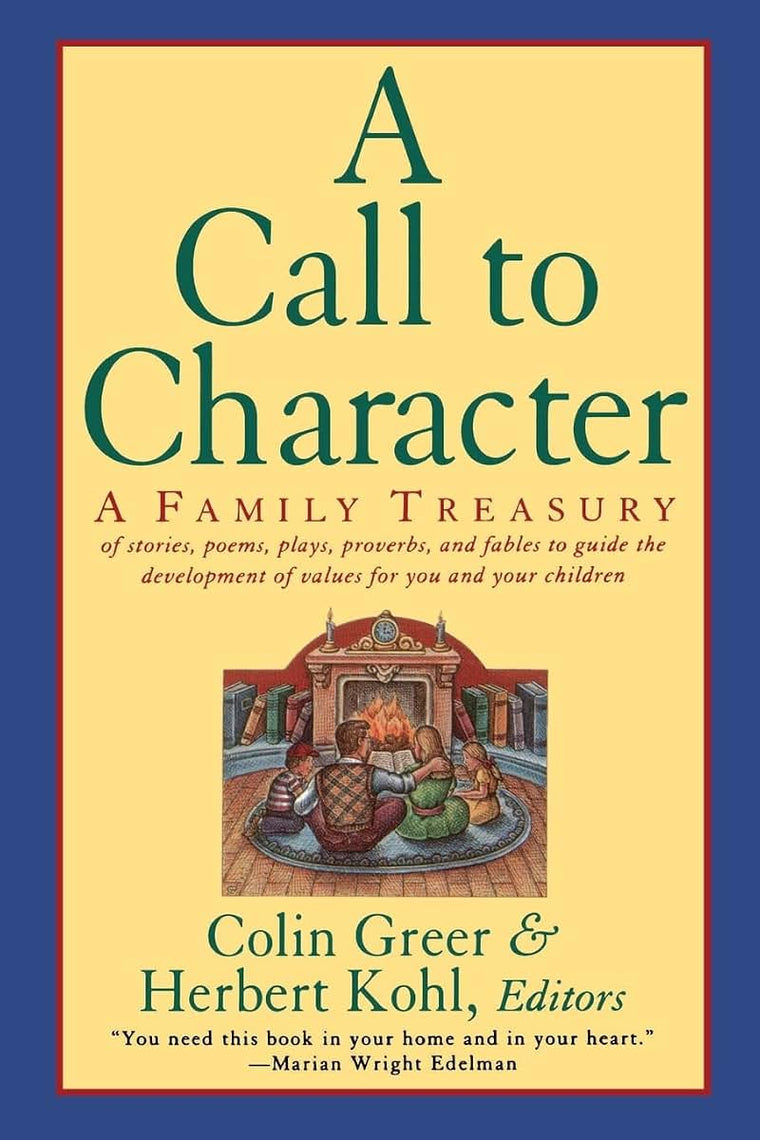 A Call to Character: Family Treasury of Stories, Poems, Plays, Proverbs, and Fables to Guide the Development of Values for You and Your Children
