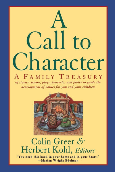 A Call to Character: Family Treasury of Stories, Poems, Plays, Proverbs, and Fables to Guide the Development of Values for You and Your Children