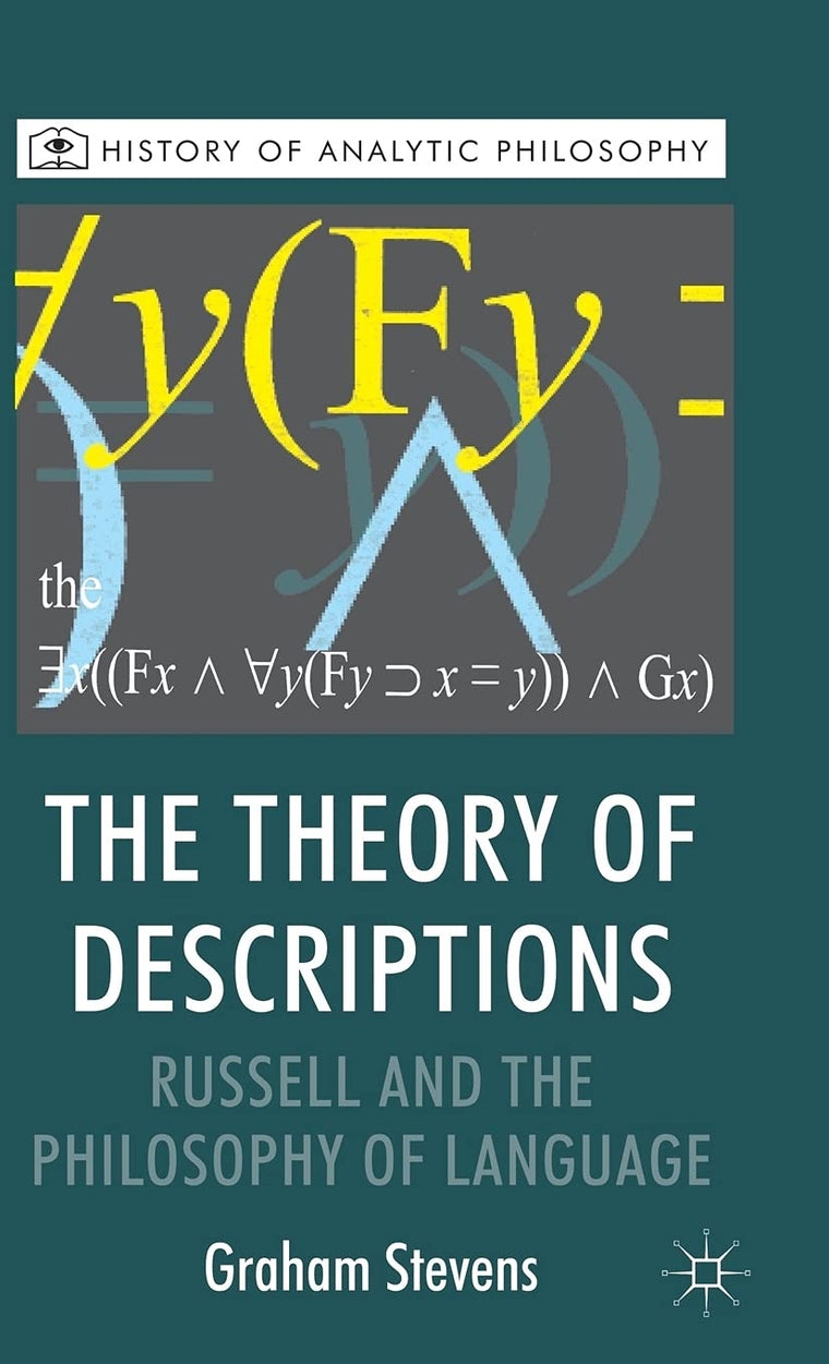 The Theory of Descriptions: Russell and the Philosophy of Language (History of Analytic Philosophy)