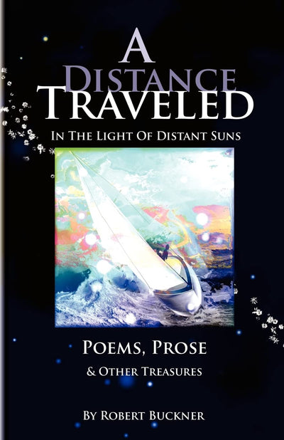 A Distance Traveled: In The Light of Distant Suns - Poems, Prose & Other Treasures