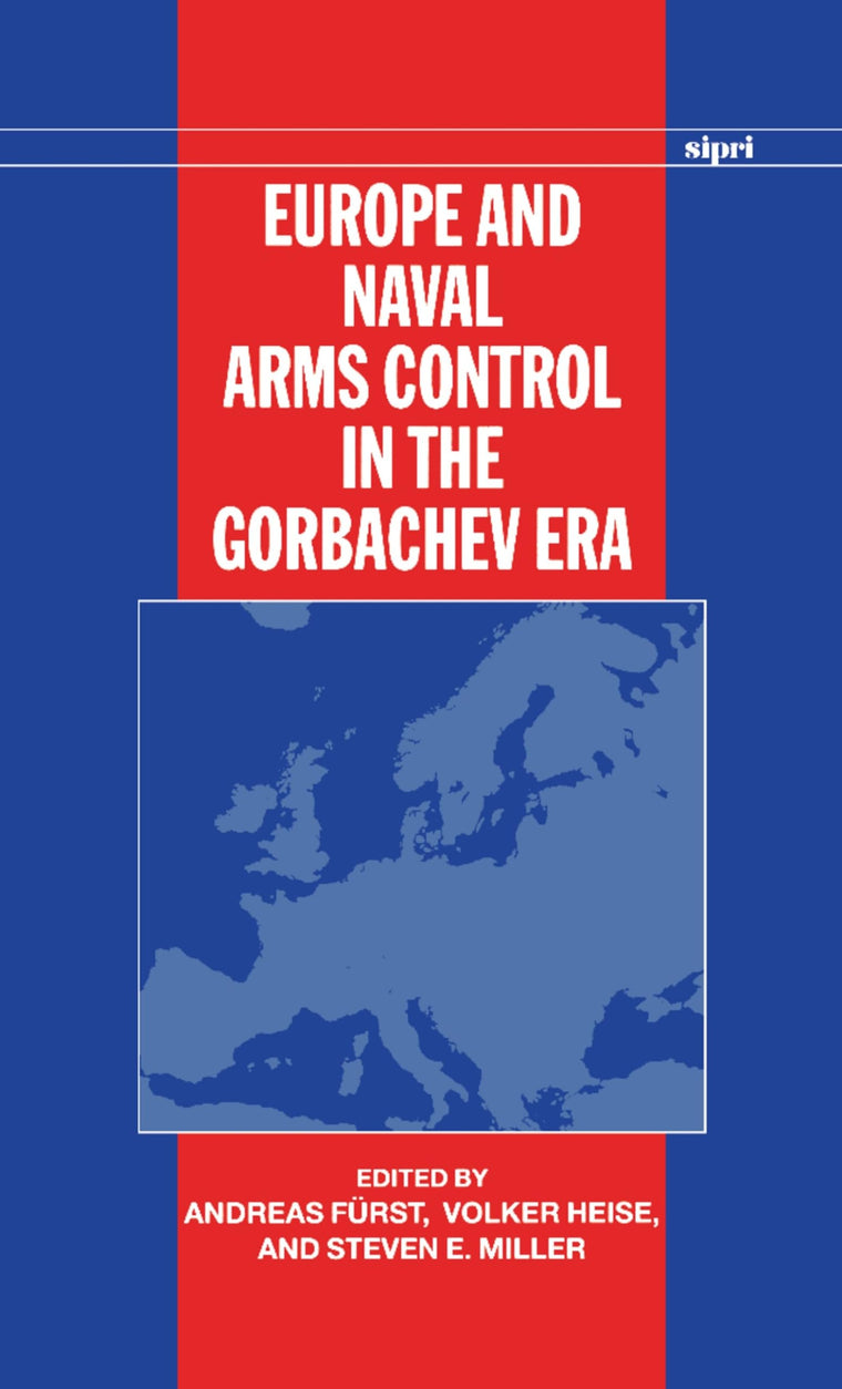 Europe and Naval Arms Control in the Gorbachev Era (SIPRI Monograph Series)