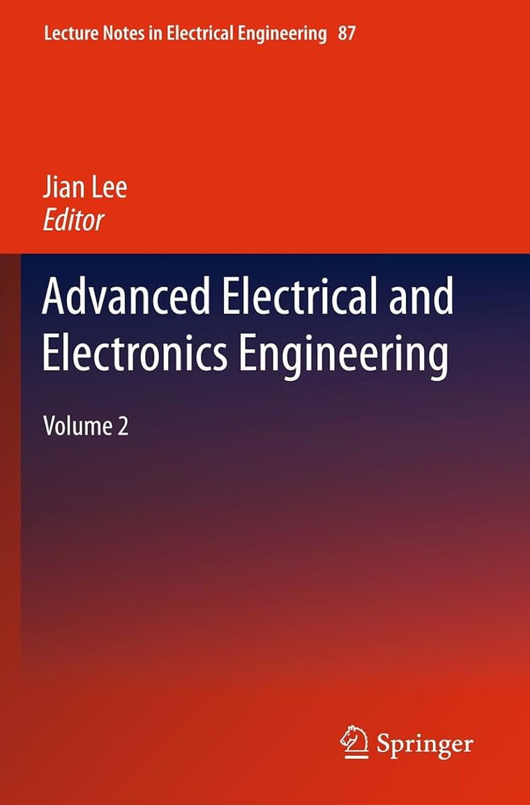 Advanced Electrical and Electronics Engineering: Volume 2 (Lecture Notes in Electrical Engineering, 87)