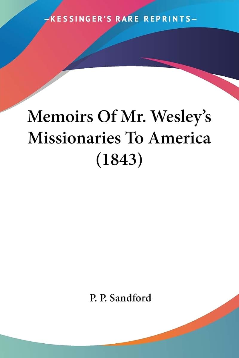 Memoirs Of Mr. Wesley's Missionaries To America (1843)