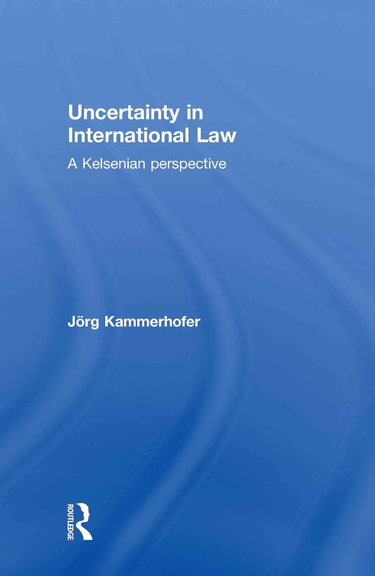 Uncertainty in International Law: A Kelsenian Perspective (Routledge Research in International Law)