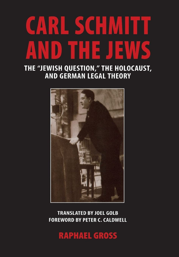 Carl Schmitt and the Jews: The Jewish Question," the Holocaust, and German Legal Theory (George L. Mosse Series in the History of European Culture, Sexuality, and Ideas)