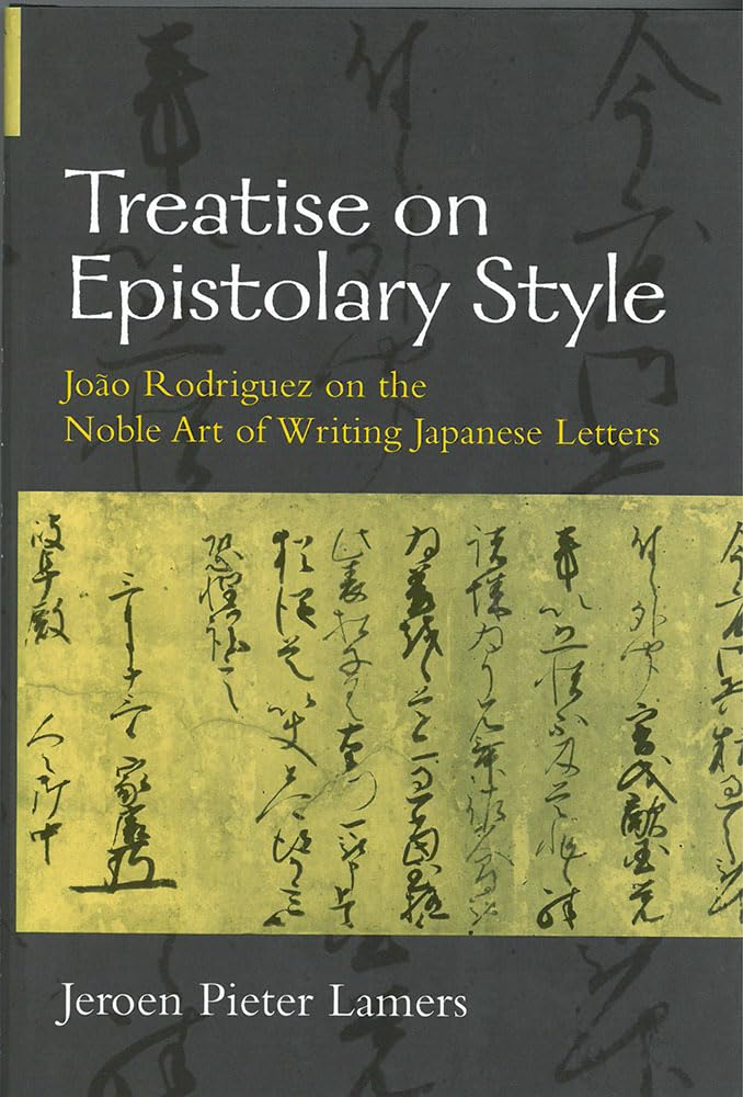 Treatise on Epistolary Style: Joo Rodriguez on the Noble Art of Writing Japanese Letters (Volume 39) (Michigan Monograph Series in Japanese Studies)