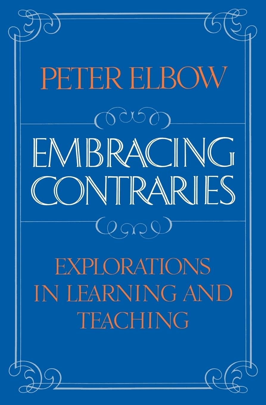 Embracing Contraries: Explorations in Learning and Teaching