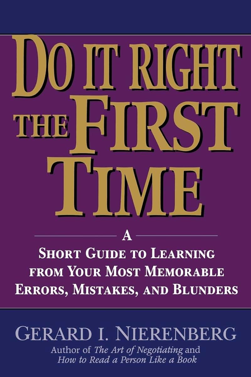 Do It Right the First Time: A Short Guide to Learning From Your Most Memorable Errors, Mistakes, and Blunders