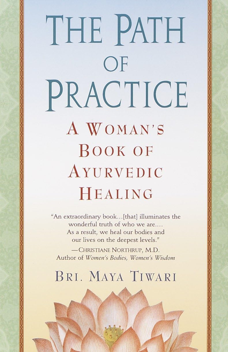 The Path of Practice: A Woman's Book of Ayurvedic Healing by