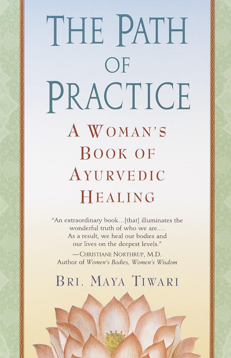 The Path of Practice: A Woman's Book of Ayurvedic Healing by
