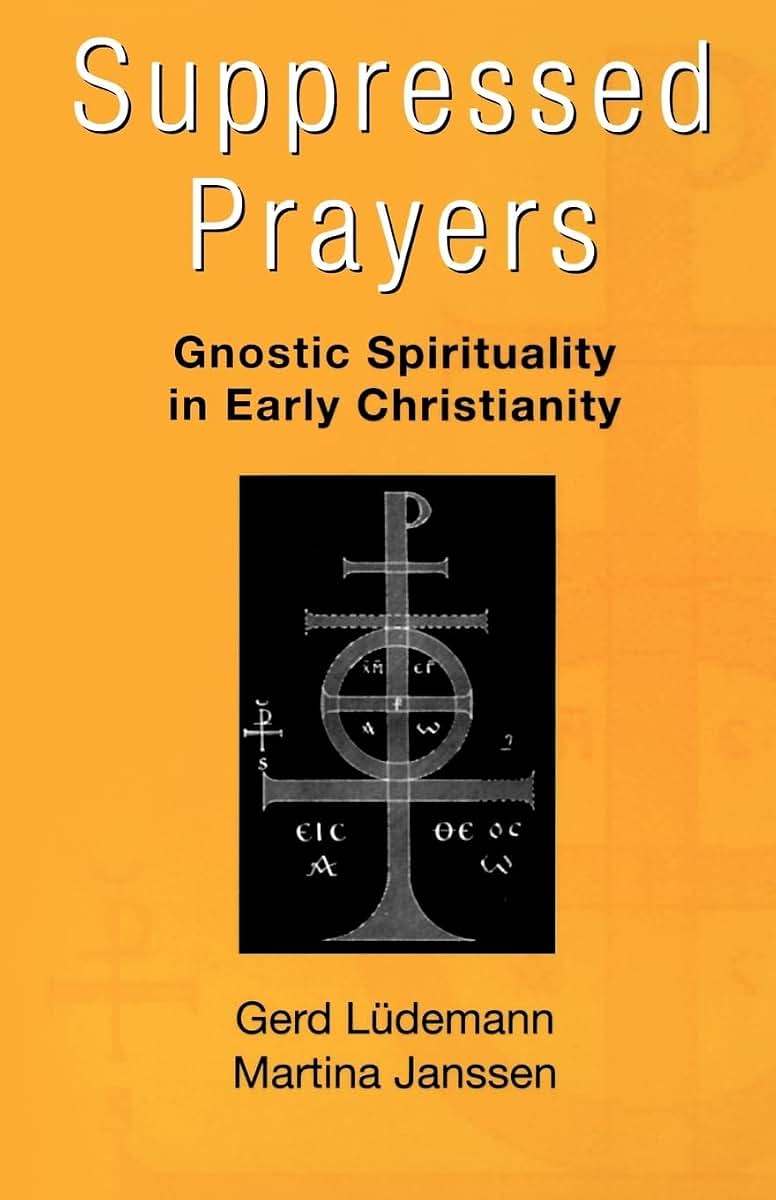 Suppressed Prayers: Gnostic Spirituality in Early Christianity