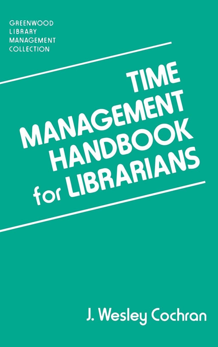 Time Management Handbook for Librarians (Libraries Unlimited Library Management Collection)