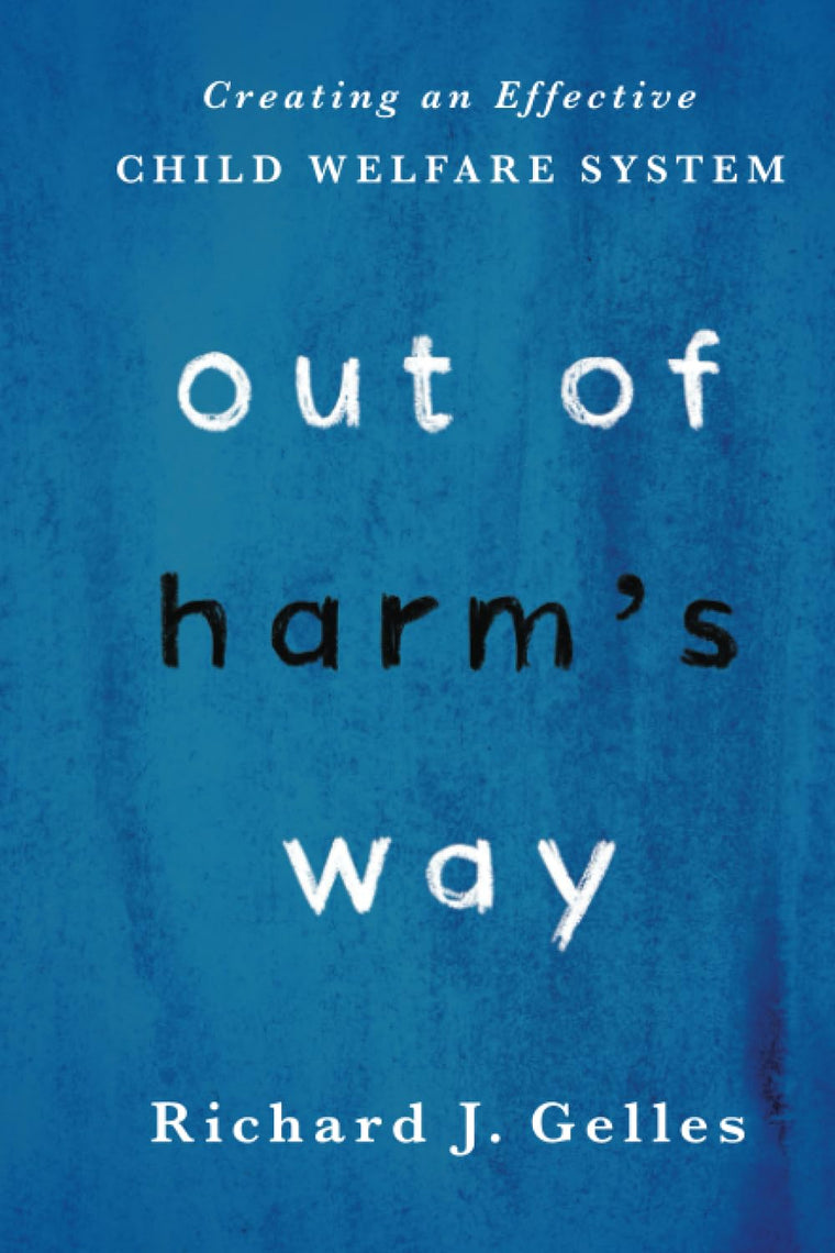Out of Harm's Way: Creating an Effective Child Welfare System