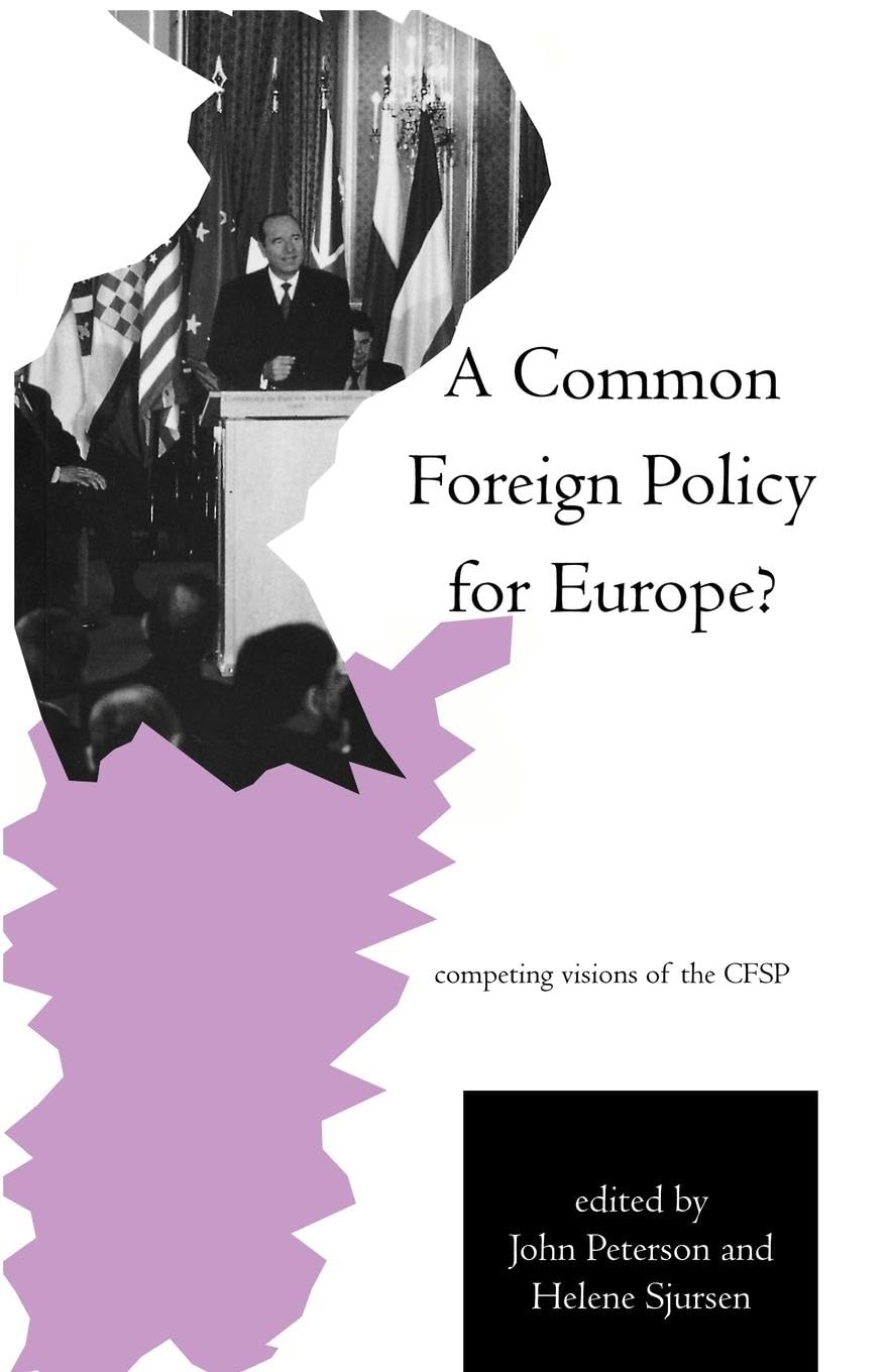 A Common Foreign Policy for Europe?: Competing Visions of the CFSP (Routledge Research in European Public Policy)