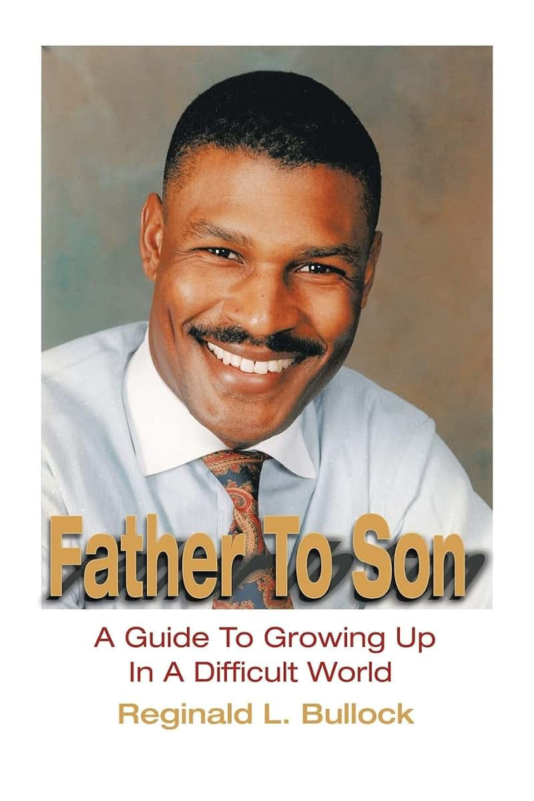 Father To Son: A Guide to Growing Up n A Difficult World