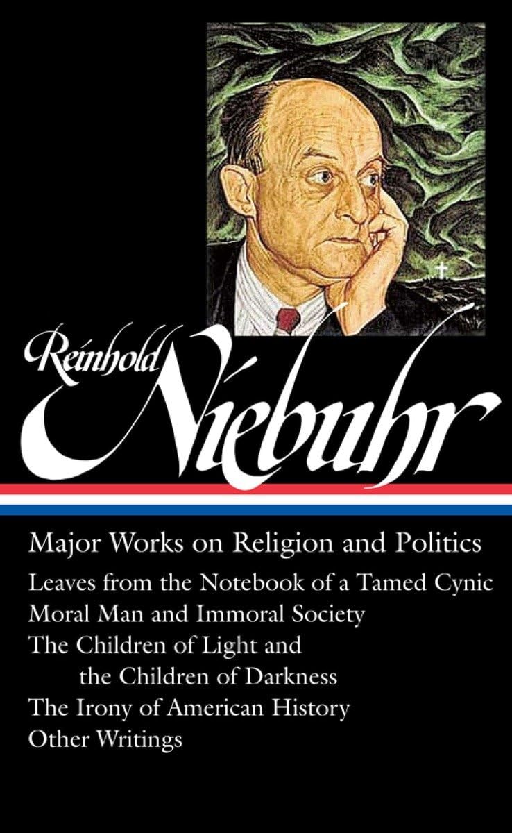 Reinhold Niebuhr: Major Works on Religion and Politics (LOA #263): Leaves from the Notebook of a Tamed Cynic / Moral Man and Immoral Society / The ... History (Library of America (Hardcover))