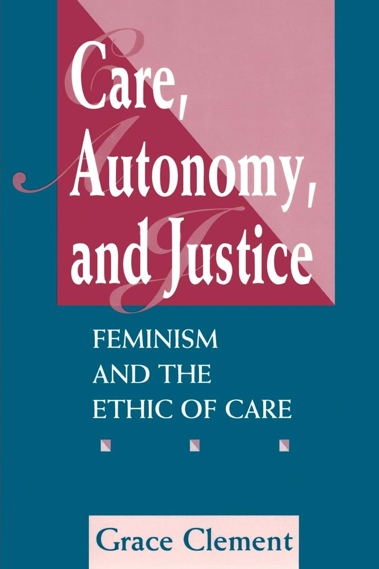 Care, Autonomy, And Justice: Feminism And The Ethic Of Care (Feminist Theory and Politics)