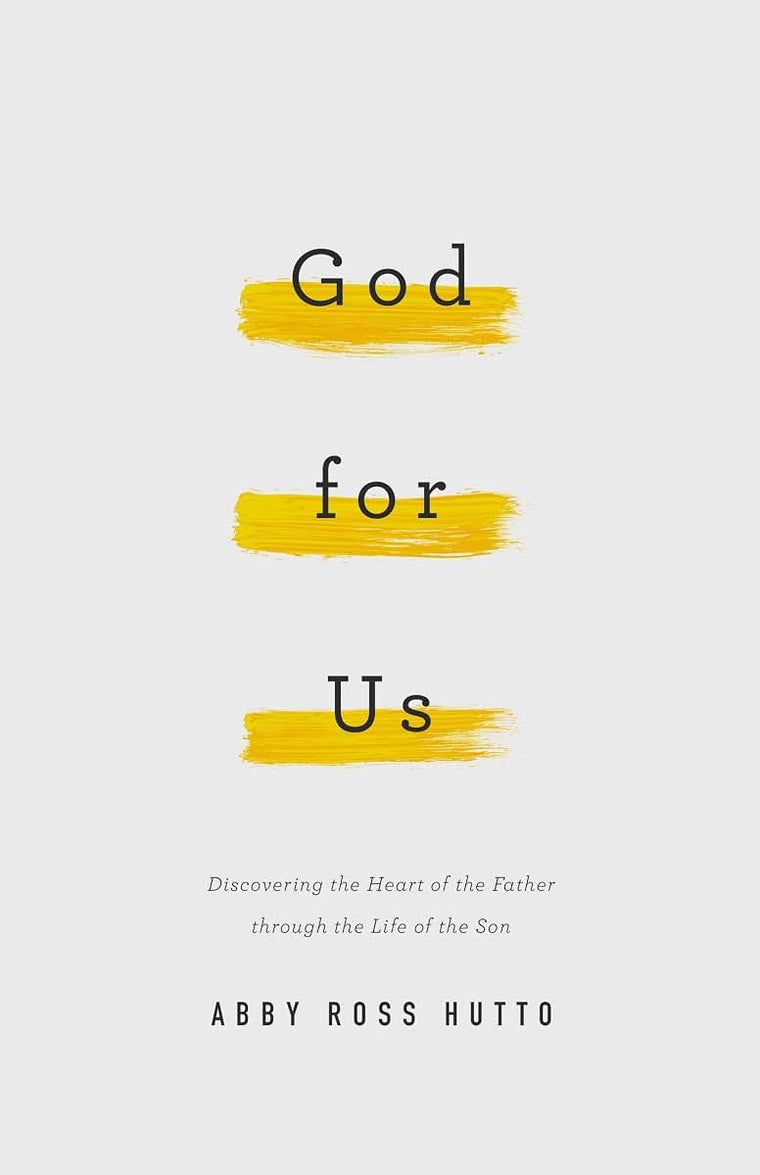 God for Us: Discovering the Heart of the Father through the Life of the Son