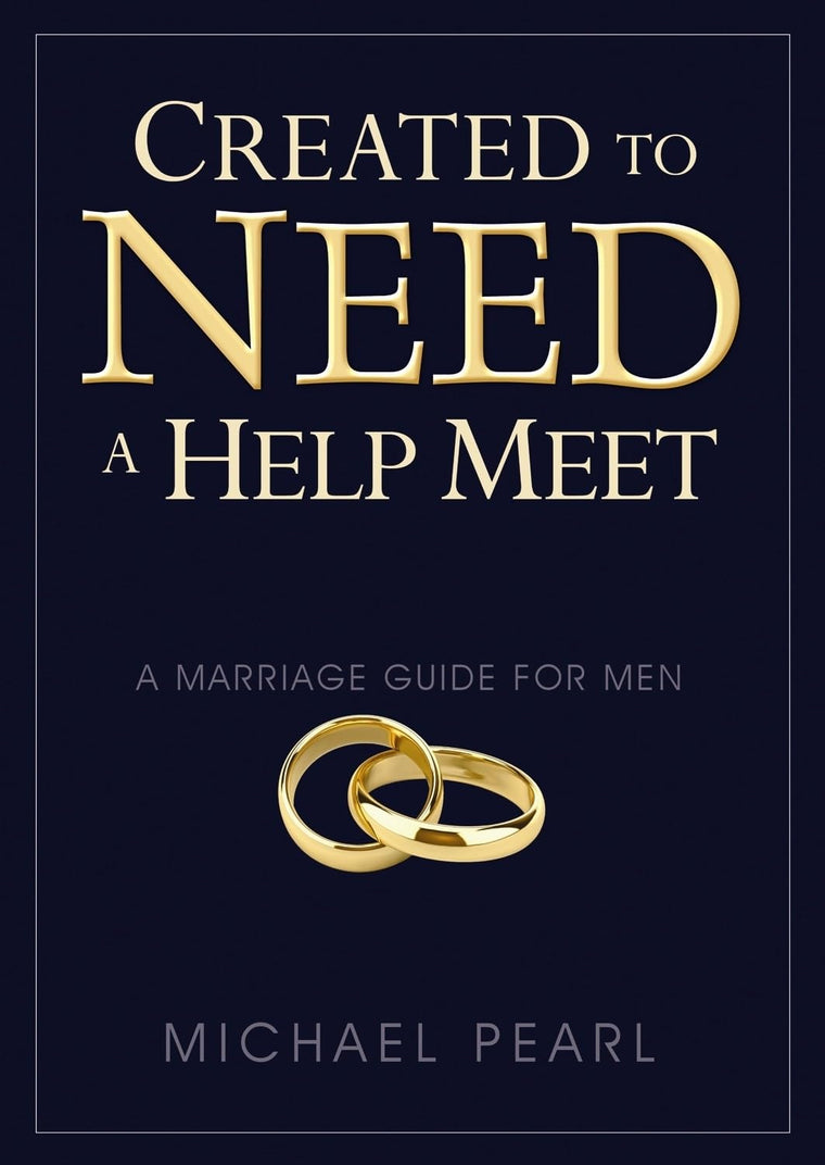 Created To Need A Help Meet: A Marriage Guide For Men
