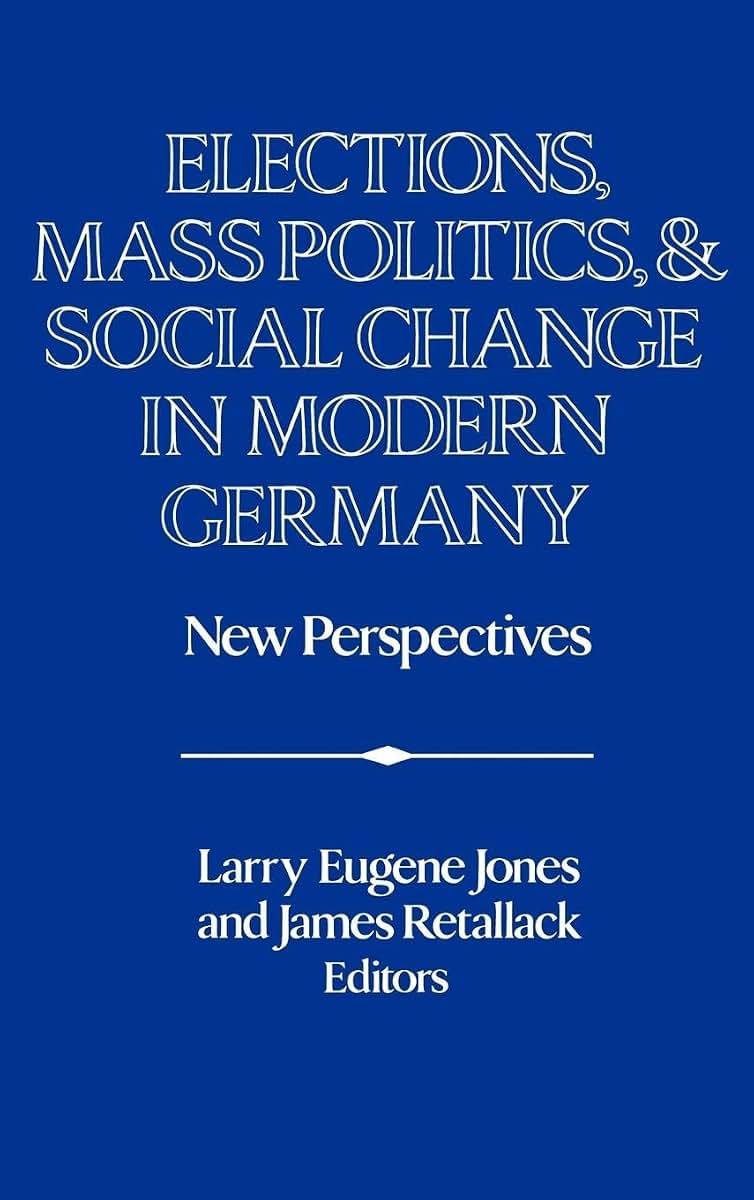 Elections, Mass Politics and Social Change in Modern Germany: New Perspectives (Publications of the German Historical Institute)