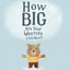How Big Are Your Worries Little Bear?: A book to help children manage and overcome anxiety, anxious thoughts, stress and fearful situations