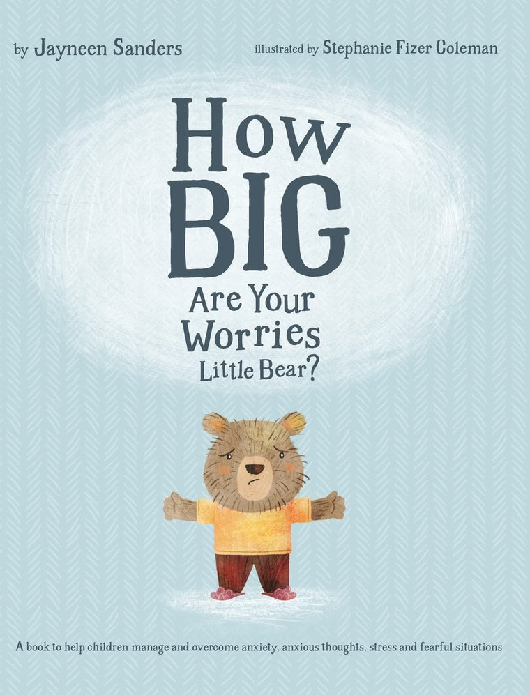 How Big Are Your Worries Little Bear?: A book to help children manage and overcome anxiety, anxious thoughts, stress and fearful situations