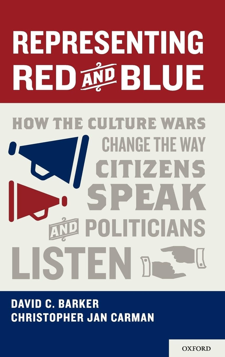 Representing Red and Blue: How the Culture Wars Change the Way Citizens Speak and Politicians Listen (Series in Political Psychology)