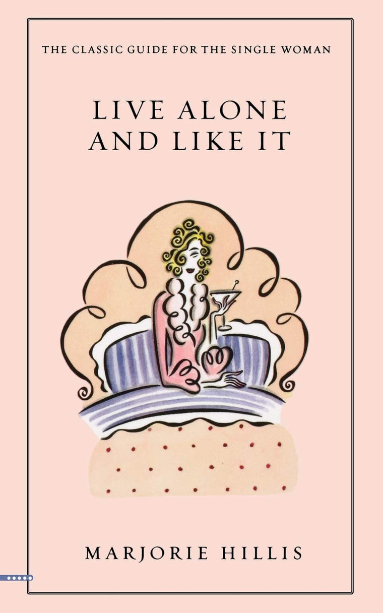 Live Alone and Like It: The Classic Guide for the Single Wom