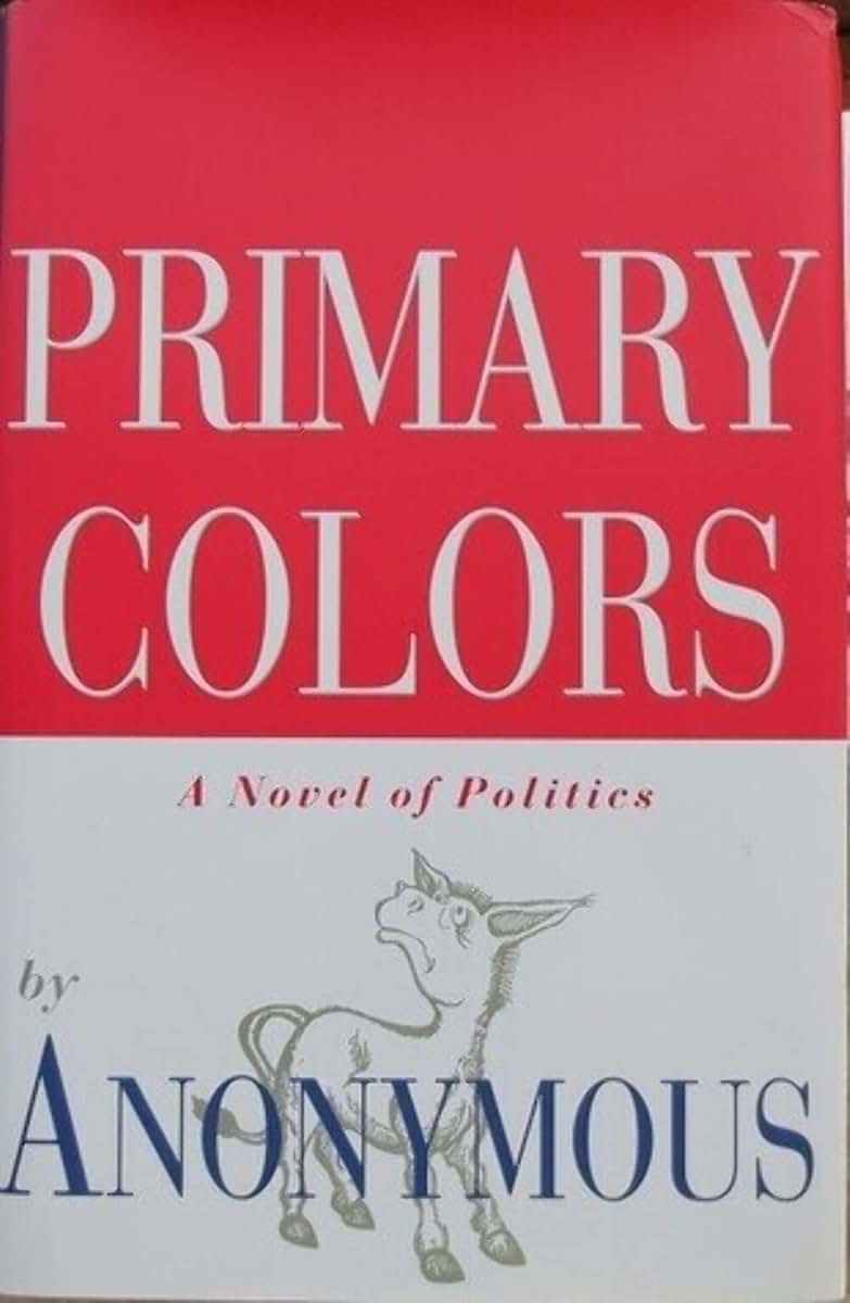 Primary Colors: A Novel of Politics by Anonymous,