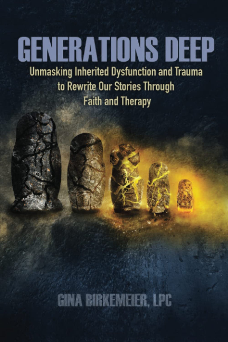 Generations Deep: Unmasking Inherited Dysfunction and Trauma to Rewrite Our Stories Through Faith and Therapy