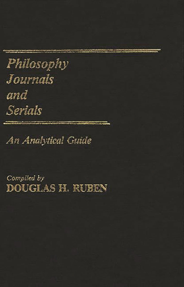 Philosophy Journals and Serials: An Analytical Guide (Annotated Bibliographies of Serials: A Subject Approach)