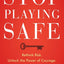 Stop Playing Safe: Rethink Risk, Unlock the Power of Courage, Achieve Outstanding Success: Rethink Risk. Unlock the Power of Courage. Achieve Outstanding Success