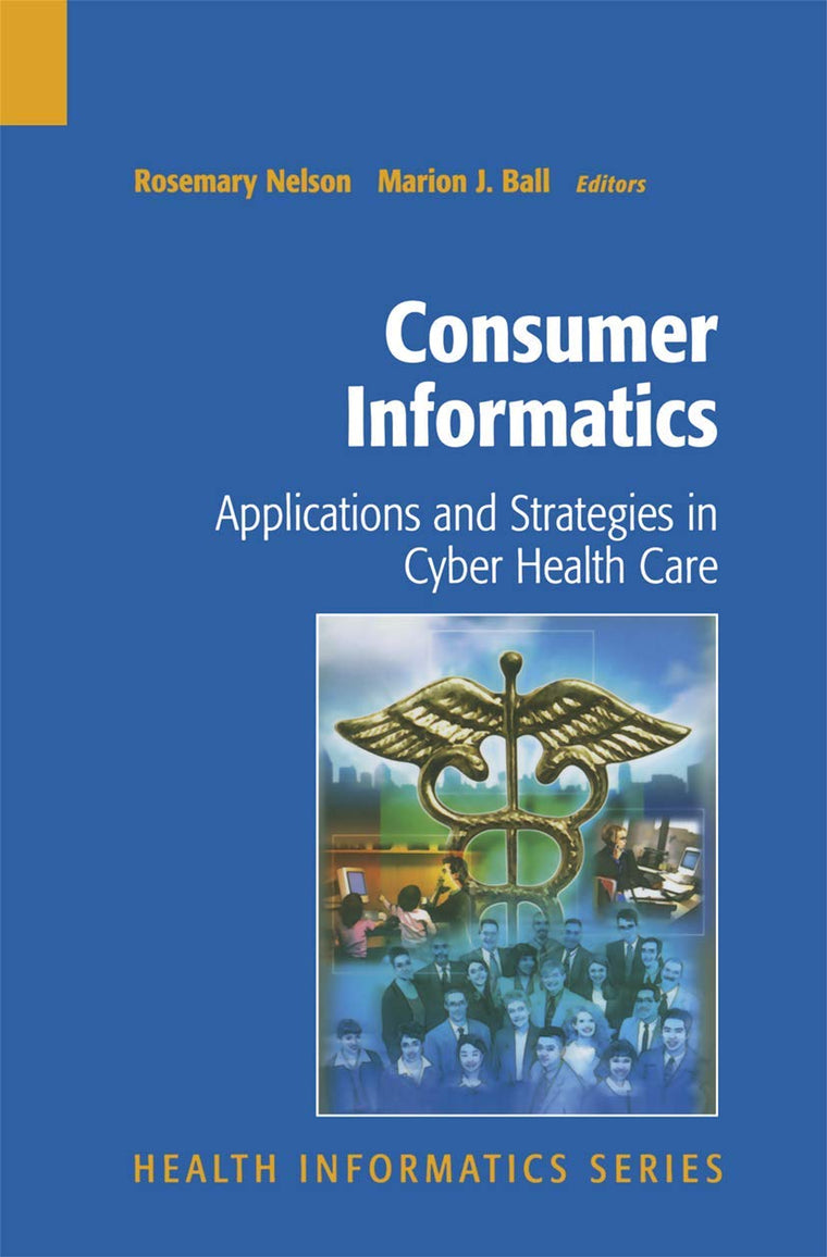 Consumer Informatics: Applications and Strategies in Cyber Health Care (Health Informatics)