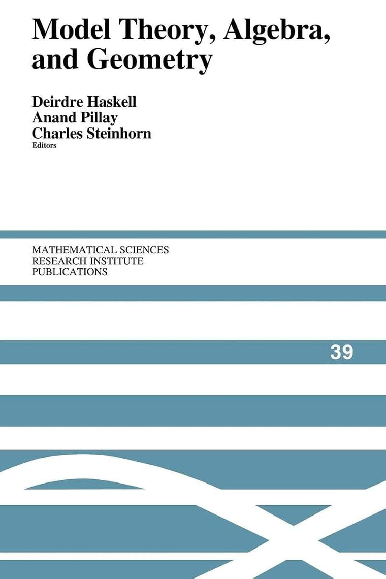 Model Theory, Algebra, and Geometry (Mathematical Sciences Research Institute Publications, Series Number 39)