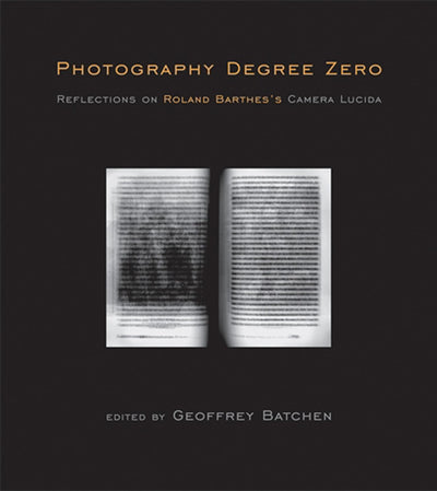 Photography Degree Zero: Reflections on Roland Barthes's Camera Lucida (Mit Press)