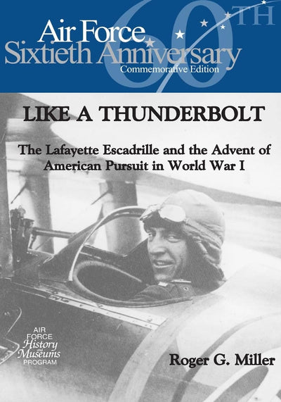 LIKE A THUNDERBOLT: The Lafayette Escadrille and the Advent of American Pursuit in World War I