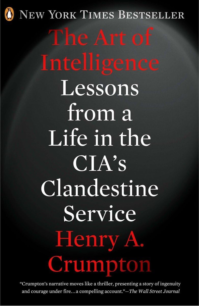 The Art of Intelligence: Lessons from a Life in the CIA's Cl