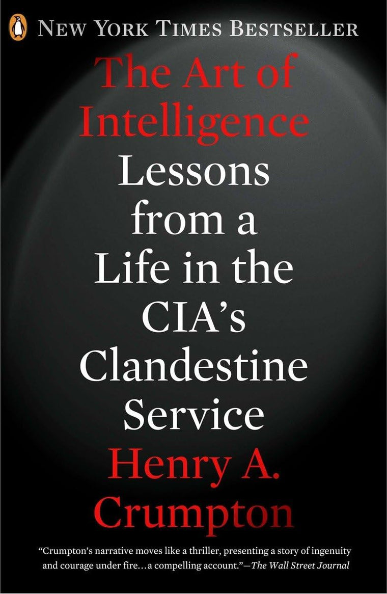 The Art of Intelligence: Lessons from a Life in the CIA's Cl