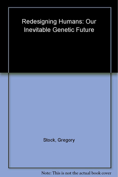 Redesigning Humans: Our Inevitable Genetic Future