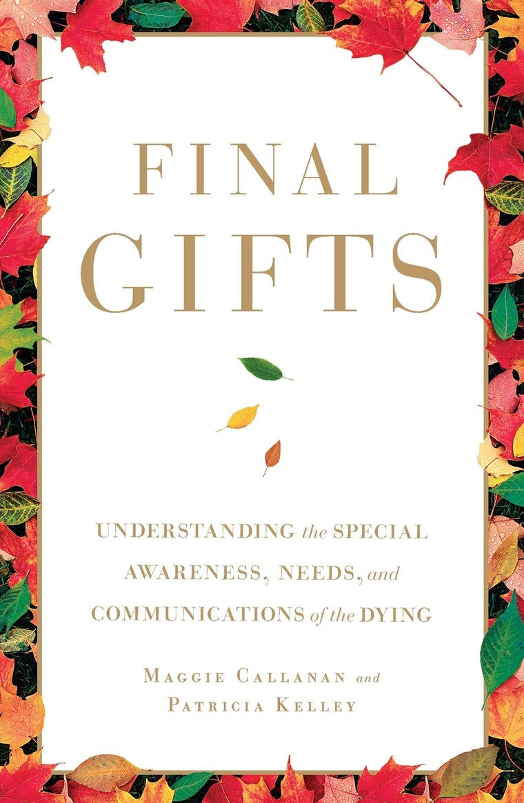 Final Gifts: Understanding the Special Awareness, Needs