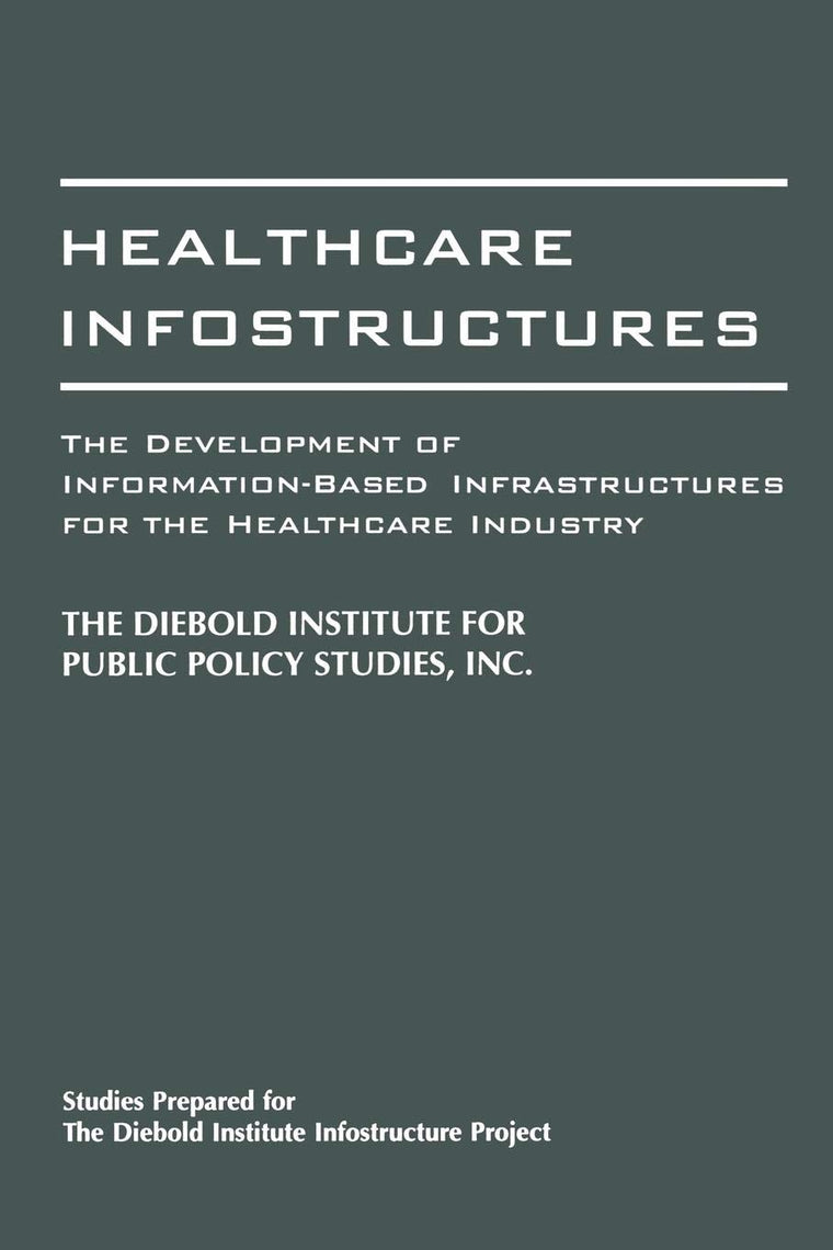 Healthcare Infostructures: The Development of Information-Based Infrastructures for the Healthcare Industry
