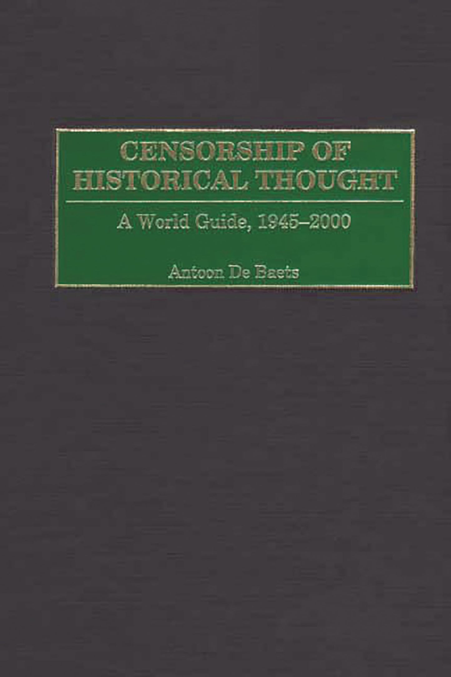Censorship of Historical Thought: A World Guide, 1945-2000