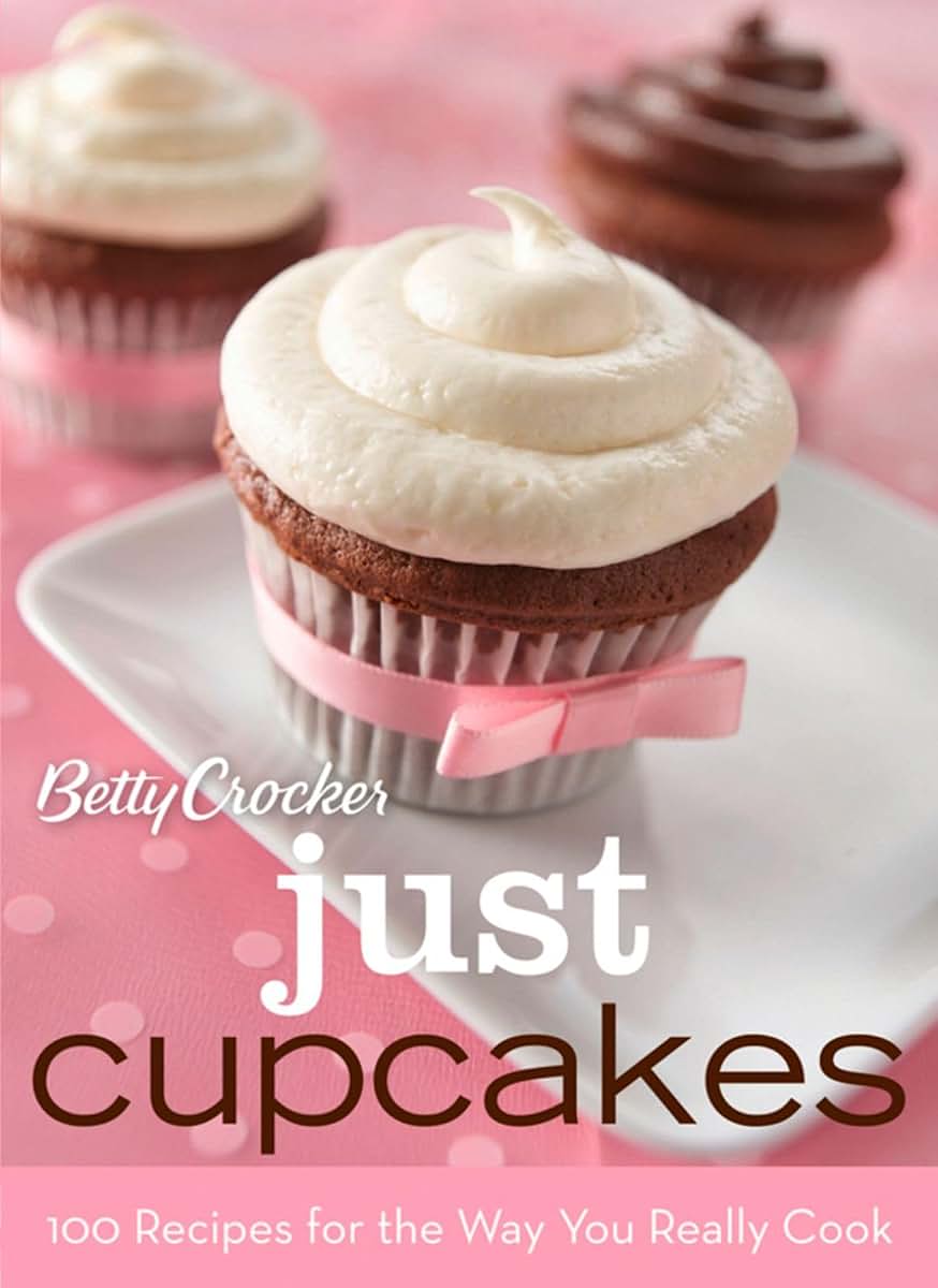 Betty Crocker Just Cupcakes: 100 Recipes For The Way You Really Cook (Betty Crocker Cooking)