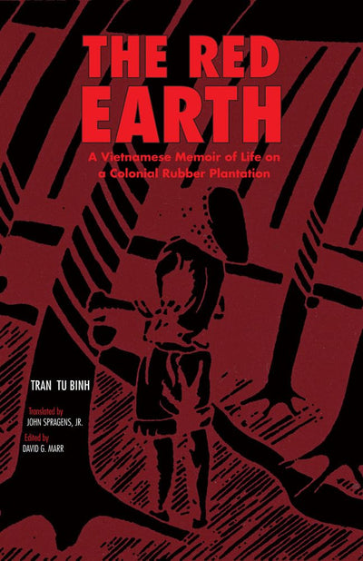 The Red Earth: A Vietnamese Memoir of Life on a Colonial Rubber Plantation (Volume 66) (Ohio RIS Southeast Asia Series)