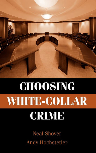 Choosing White-Collar Crime (Cambridge Studies in Criminology)
