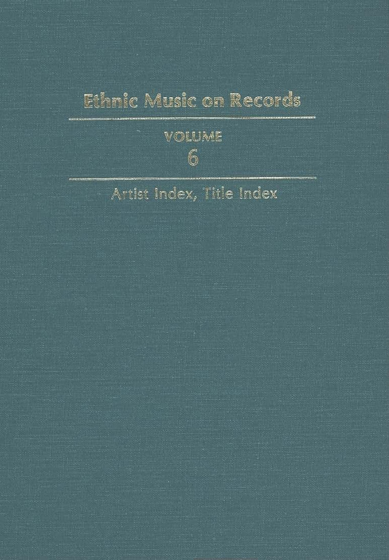 Ethnic Music on Records: A Discography of Ethnic Recordings Produced in the United States, 1893-1942. Vol. 6: Artist Index, Title Index (Volume 6) (Music in American Life)