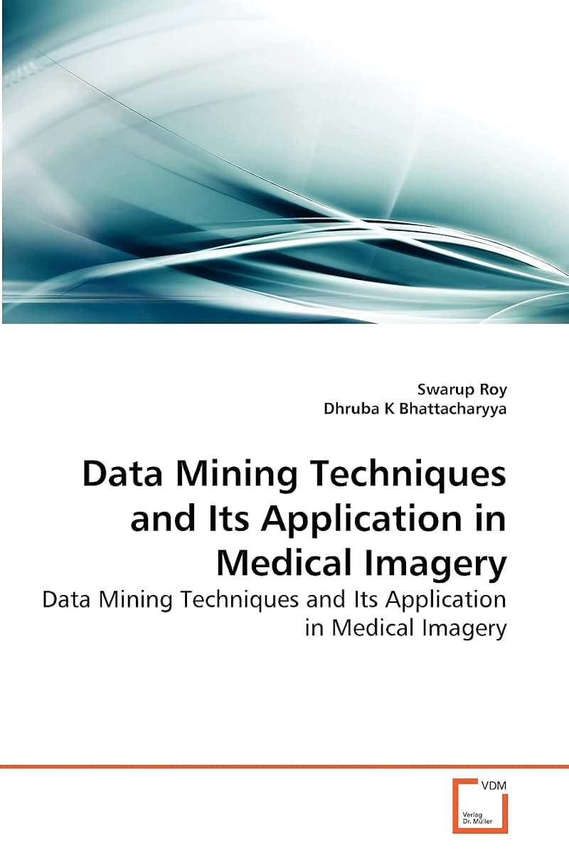 Data Mining Techniques and Its Application in Medical Imagery: Data Mining Techniques and Its Application in Medical Imagery