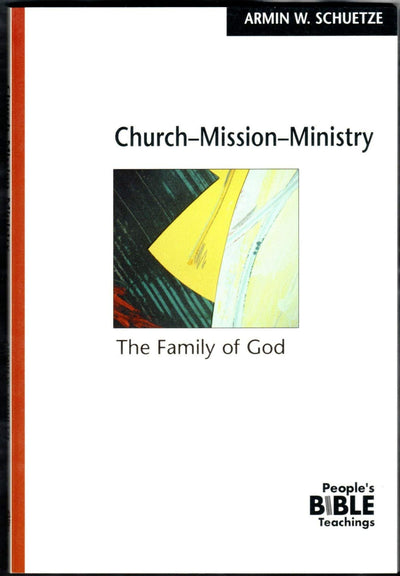 Church-Mission-Ministry: The Family of God (The People's Bible Teachings)