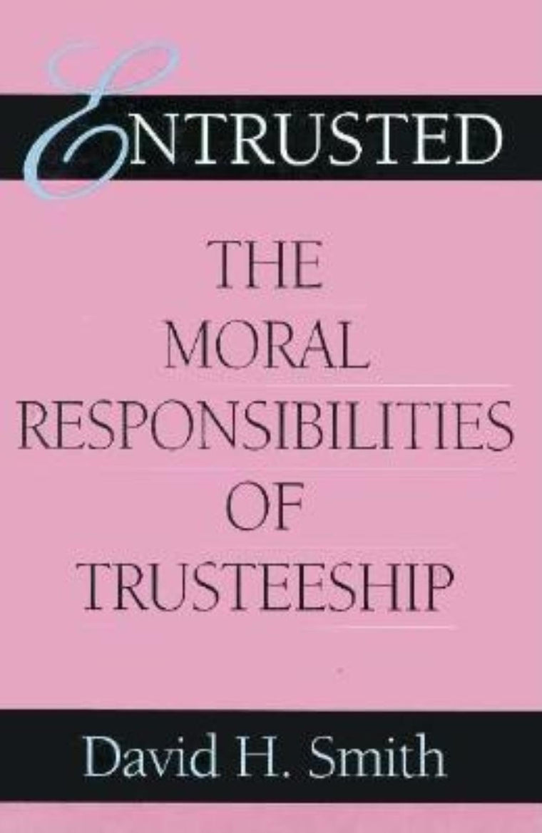 Entrusted: The Moral Responsibilities of Trusteeship (Philanthropic and Nonprofit Studies)