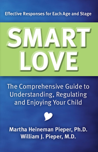 Smart Love: The Comprehensive Guide to Understanding, Regulating and Enjoying Your Child